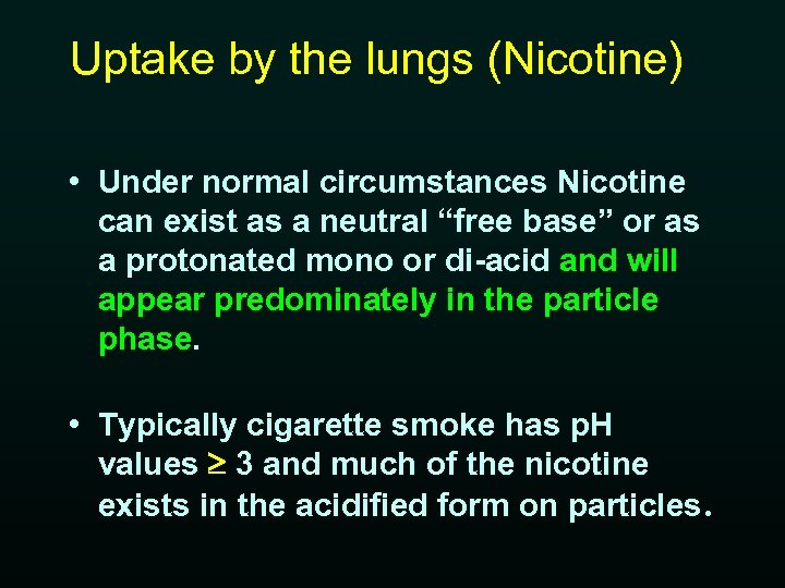 Uptake by the lungs (Nicotine) • Under normal circumstances Nicotine can exist as a