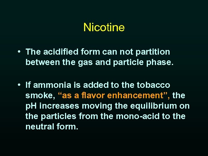 Nicotine • The acidified form can not partition between the gas and particle phase.