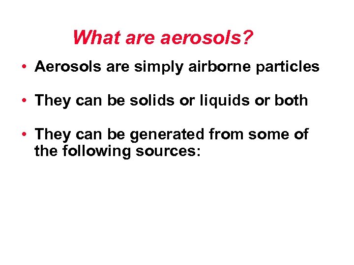 What are aerosols? • Aerosols are simply airborne particles • They can be solids