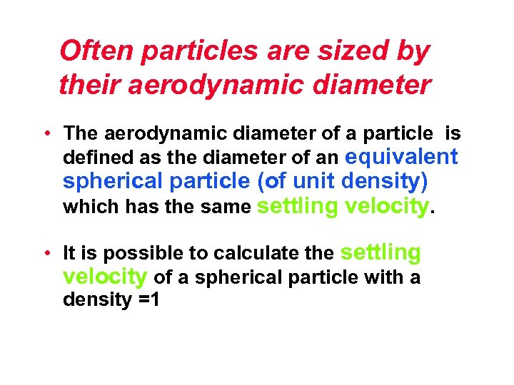 Often particles are sized by their aerodynamic diameter • The aerodynamic diameter of a