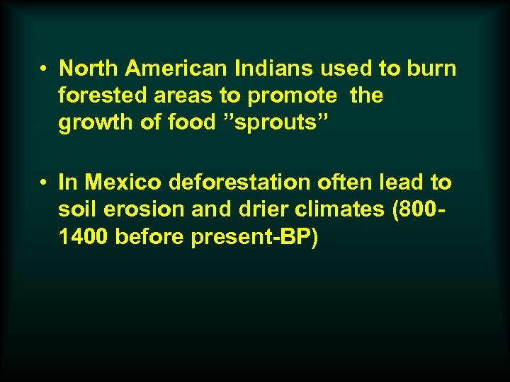  • North American Indians used to burn forested areas to promote the growth