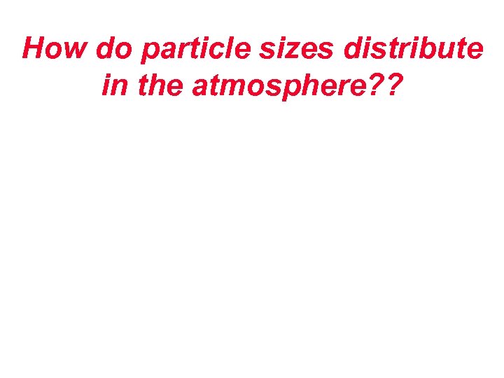 How do particle sizes distribute in the atmosphere? ? 