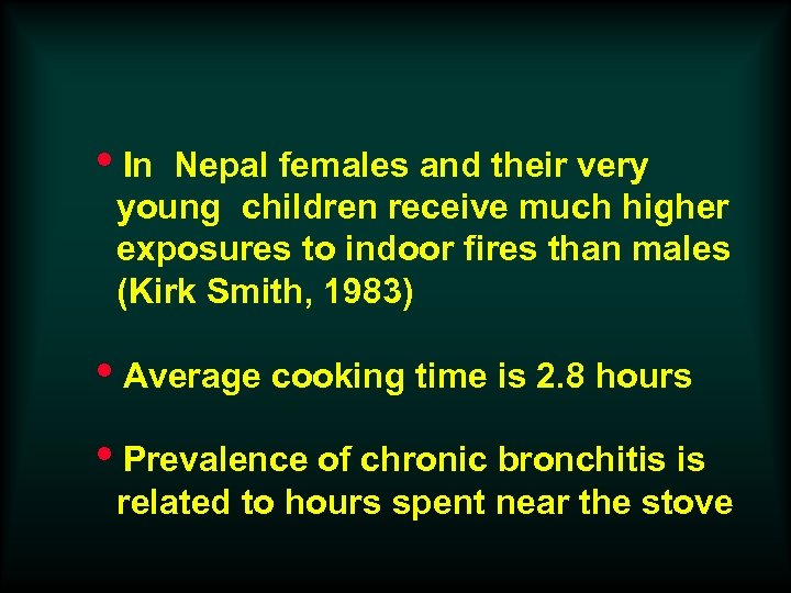 i. In Nepal females and their very young children receive much higher exposures to