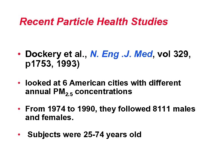 Recent Particle Health Studies • Dockery et al. , N. Eng. J. Med, vol