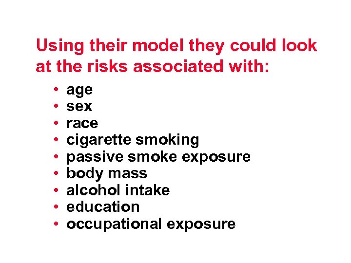 Using their model they could look at the risks associated with: • • •