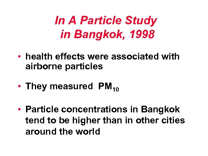 In A Particle Study in Bangkok, 1998 • health effects were associated with airborne
