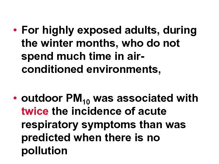  • For highly exposed adults, during the winter months, who do not spend