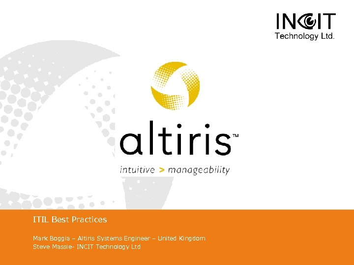 ITIL Best Practices Mark Boggia – Altiris Systems Engineer – United Kingdom Steve Massie-