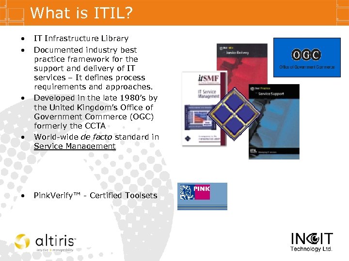 What is ITIL? • • • IT Infrastructure Library Documented industry best practice framework