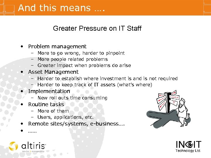 And this means …. Greater Pressure on IT Staff • Problem management – More