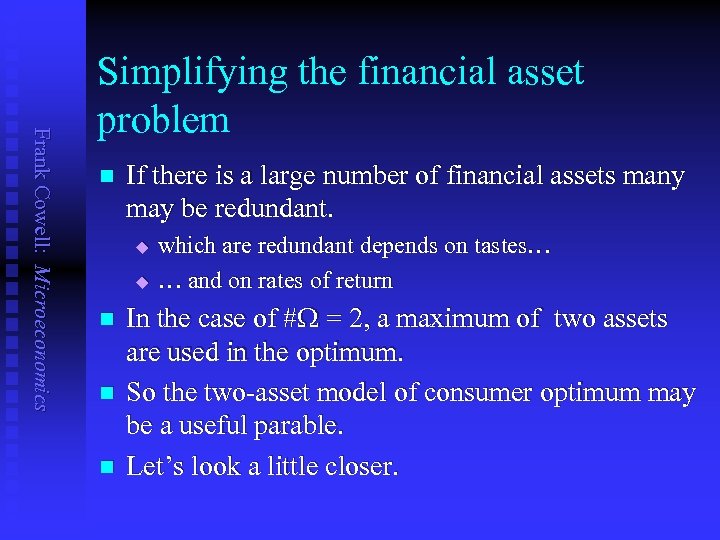 Frank Cowell: Microeconomics Simplifying the financial asset problem n If there is a large