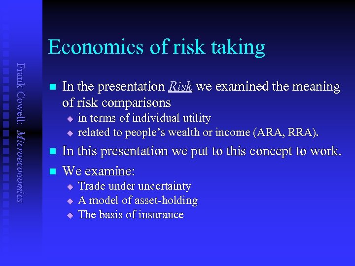 Economics of risk taking Frank Cowell: Microeconomics n In the presentation Risk we examined