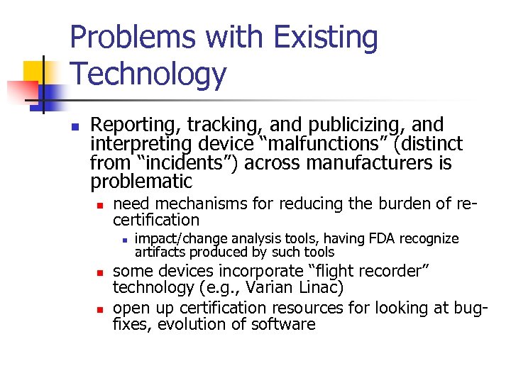 Problems with Existing Technology n Reporting, tracking, and publicizing, and interpreting device “malfunctions” (distinct