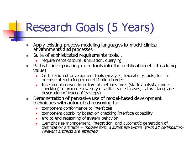Research Goals (5 Years) n n Apply existing process modeling languages to model clinical