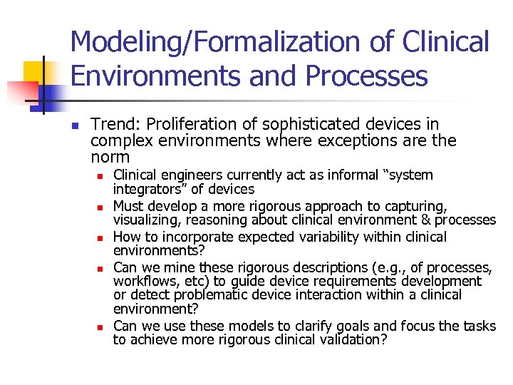 Modeling/Formalization of Clinical Environments and Processes n Trend: Proliferation of sophisticated devices in complex