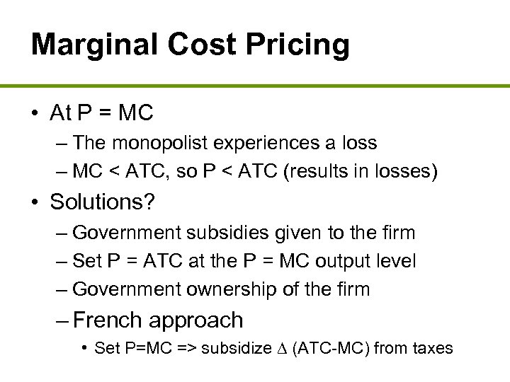 Marginal Cost Pricing • At P = MC – The monopolist experiences a loss