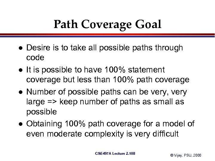 Path Coverage Goal l l Desire is to take all possible paths through code