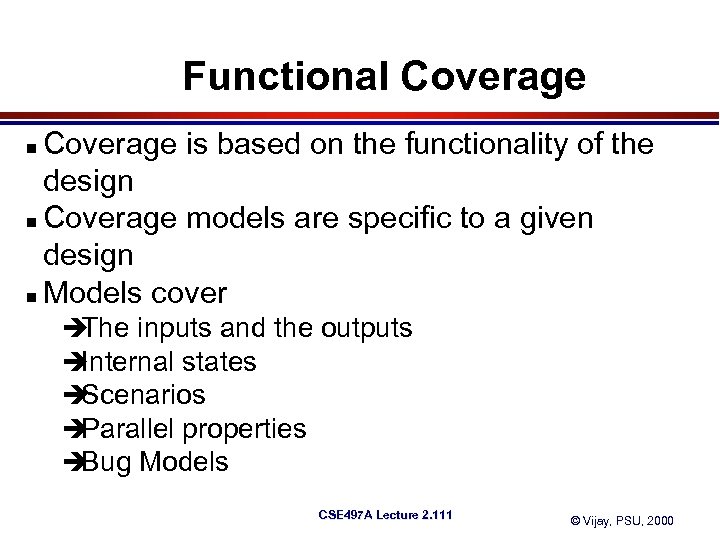 Functional Coverage is based on the functionality of the design n Coverage models are