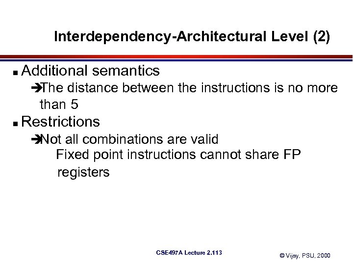 Interdependency-Architectural Level (2) n Additional semantics è The distance between the instructions is no