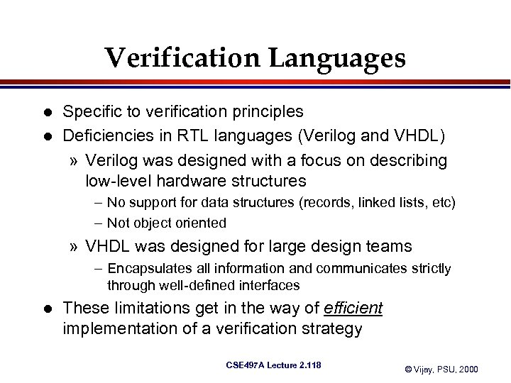 Verification Languages l l Specific to verification principles Deficiencies in RTL languages (Verilog and