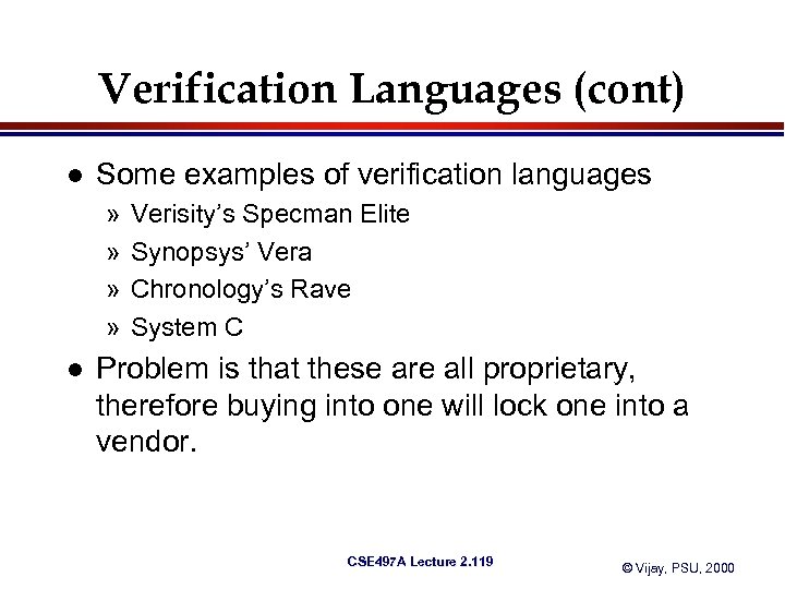 Verification Languages (cont) l Some examples of verification languages » » l Verisity’s Specman