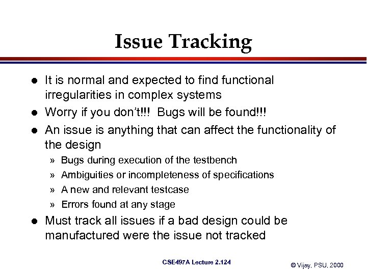 Issue Tracking l l l It is normal and expected to find functional irregularities