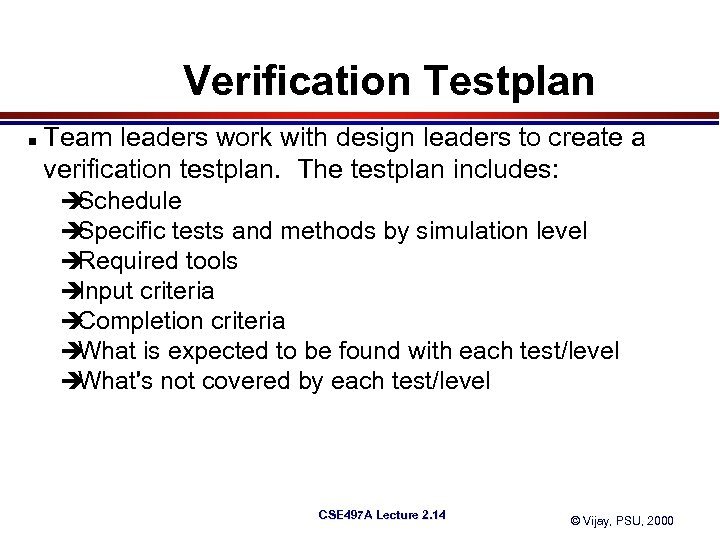 Verification Testplan n Team leaders work with design leaders to create a verification testplan.