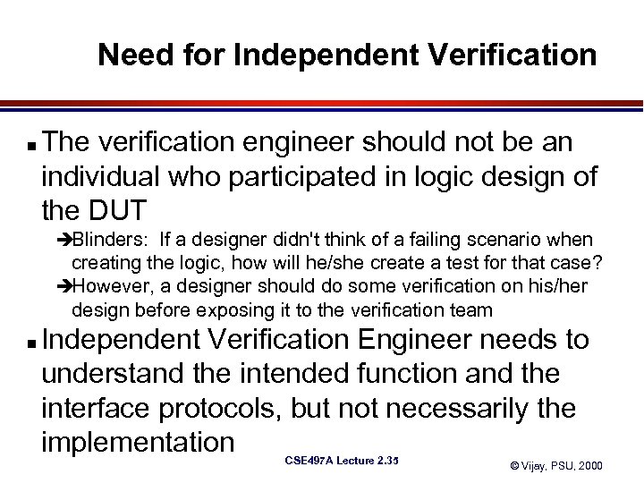 Need for Independent Verification n The verification engineer should not be an individual who