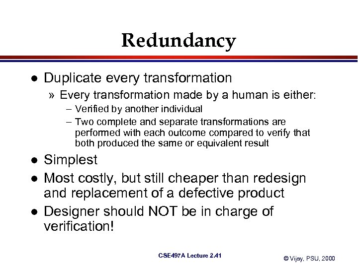 Redundancy l Duplicate every transformation » Every transformation made by a human is either: