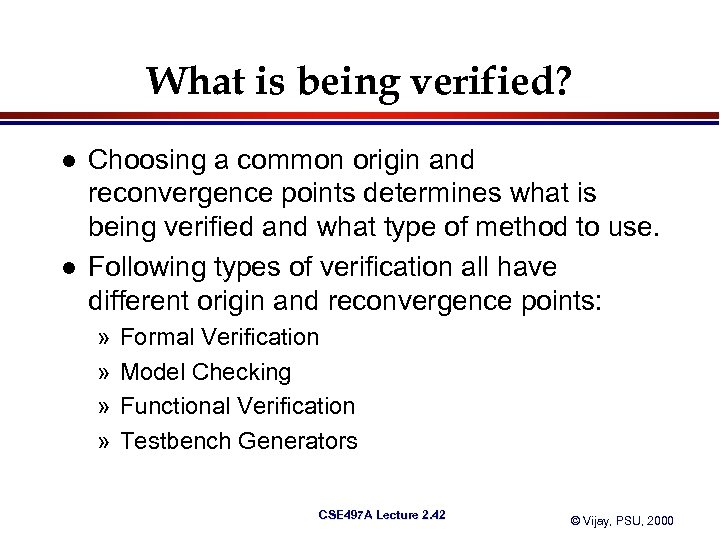 What is being verified? l l Choosing a common origin and reconvergence points determines