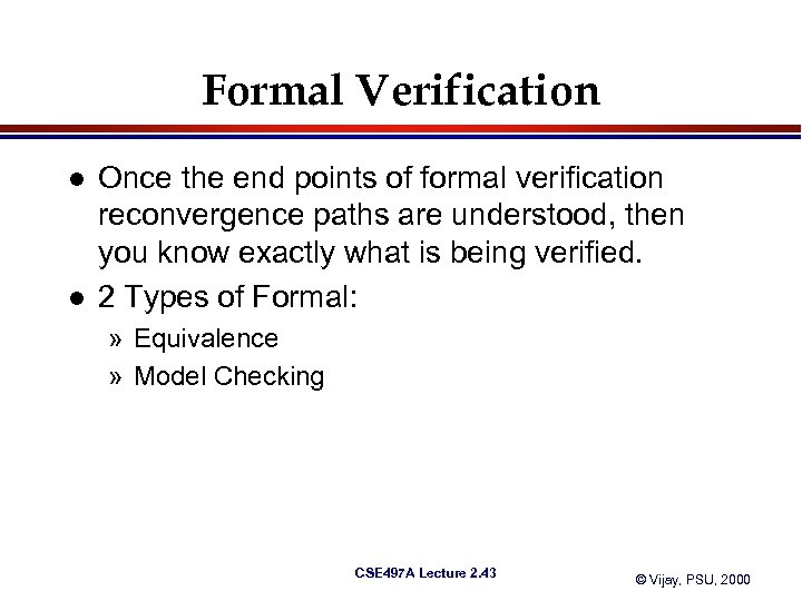 Formal Verification l l Once the end points of formal verification reconvergence paths are