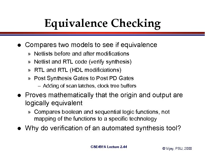 Equivalence Checking l Compares two models to see if equivalence » » Netlists before