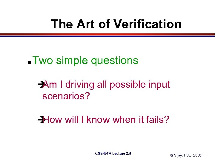 The Art of Verification n Two simple questions è I driving all possible input