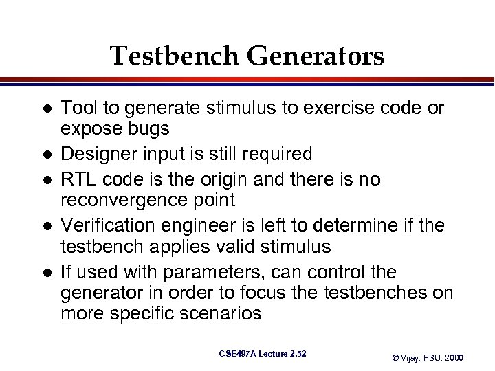 Testbench Generators l l l Tool to generate stimulus to exercise code or expose