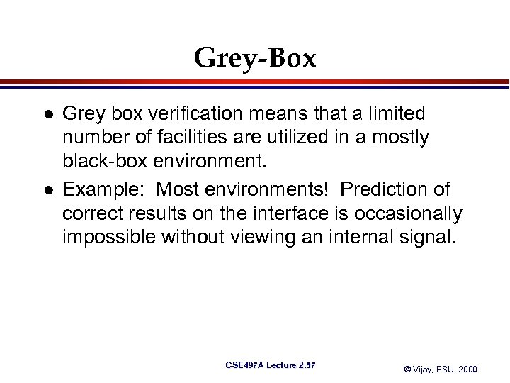 Grey-Box l l Grey box verification means that a limited number of facilities are