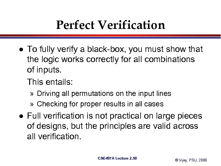 Perfect Verification l To fully verify a black-box, you must show that the logic