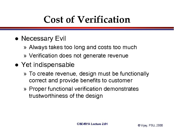 Cost of Verification l Necessary Evil » Always takes too long and costs too