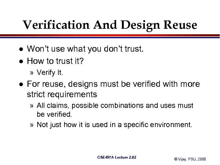 Verification And Design Reuse l l Won’t use what you don’t trust. How to