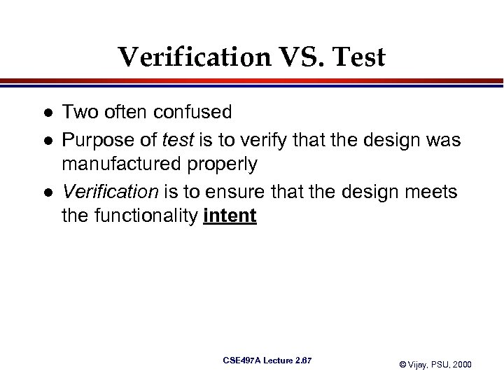 Verification VS. Test l l l Two often confused Purpose of test is to