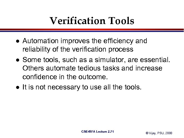 Verification Tools l l l Automation improves the efficiency and reliability of the verification