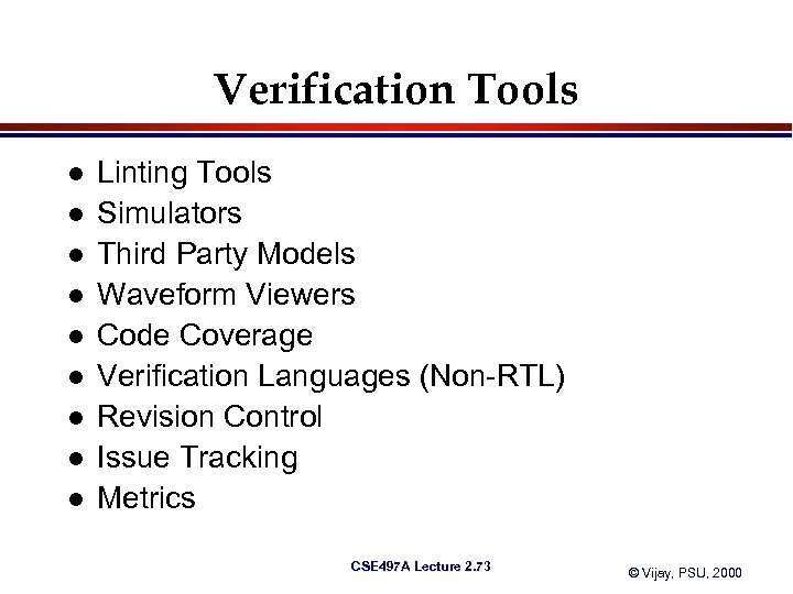 Verification Tools l l l l l Linting Tools Simulators Third Party Models Waveform