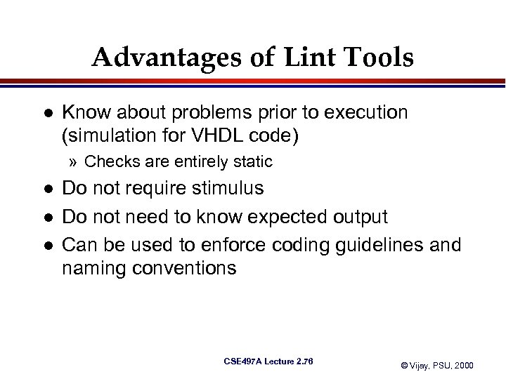 Advantages of Lint Tools l Know about problems prior to execution (simulation for VHDL