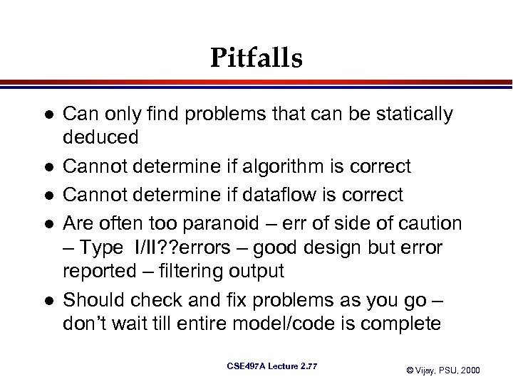 Pitfalls l l l Can only find problems that can be statically deduced Cannot