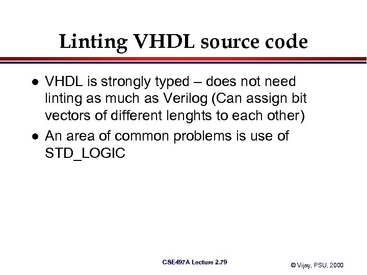 Linting VHDL source code l l VHDL is strongly typed – does not need