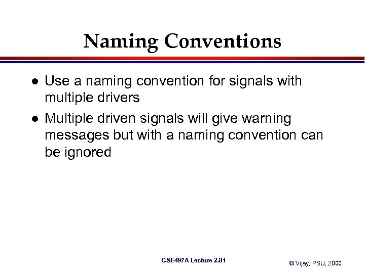 Naming Conventions l l Use a naming convention for signals with multiple drivers Multiple