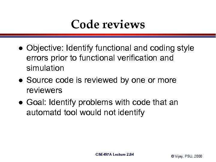 Code reviews l l l Objective: Identify functional and coding style errors prior to