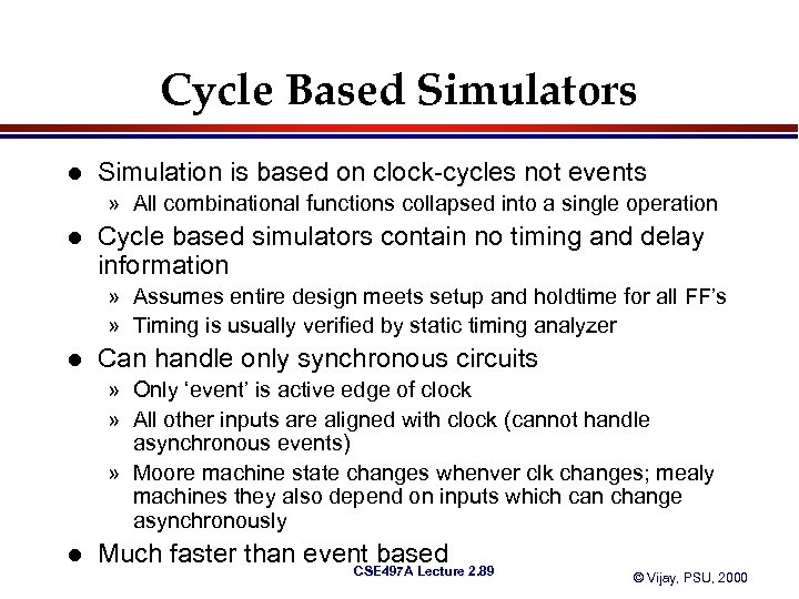 Cycle Based Simulators l Simulation is based on clock-cycles not events » All combinational