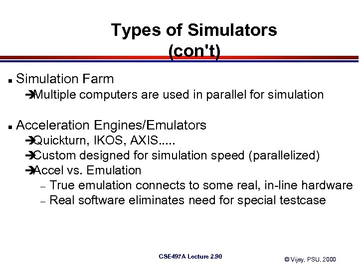 Types of Simulators (con't) n Simulation Farm è Multiple computers are used in parallel