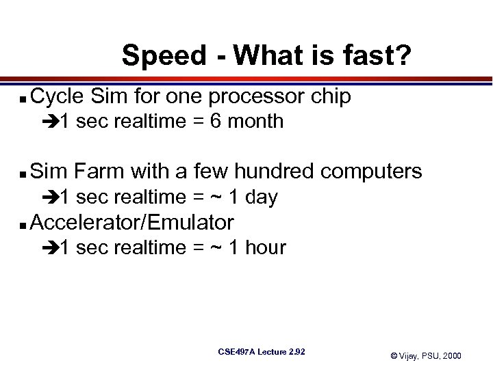 Speed - What is fast? n Cycle Sim for one processor chip è 1