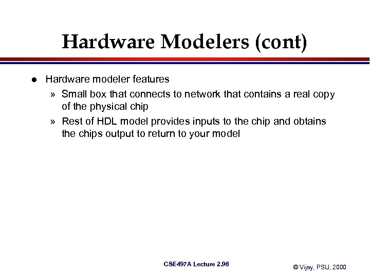 Hardware Modelers (cont) l Hardware modeler features » Small box that connects to network